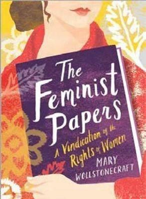 The Feminist Papers - Mary Wollstonecraft - Libro Gibbs M. Smith Inc, Women's Voice | Libraccio.it
