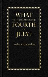 What to the Slave Is the Fourth of July?