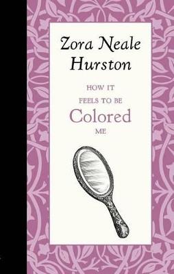 How It Feels to Be Colored Me - Applewood Books, Zora Neale Hurston - Libro Applewood Books, American Roots | Libraccio.it