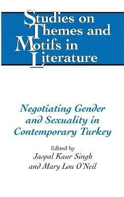 Negotiating Gender and Sexuality in Contemporary Turkey  - Libro Peter Lang Publishing Inc, Studies on Themes and Motifs in Literature | Libraccio.it