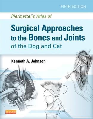 Piermattei's Atlas of Surgical Approaches to the Bones and Joints of the Dog and Cat - Kenneth A. Johnson - Libro Elsevier Health Sciences | Libraccio.it
