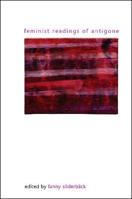 Feminist Readings of Antigone  - Libro State University of New York Press, SUNY series in Gender Theory | Libraccio.it