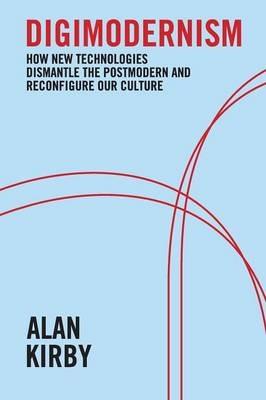 Digimodernism - Alan Kirby - Libro Continuum Publishing Corporation | Libraccio.it