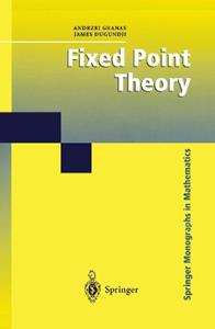 Fixed Point Theory - Andrzej Granas, James Dugundji - Libro Springer-Verlag New York Inc., Springer Monographs in Mathematics | Libraccio.it