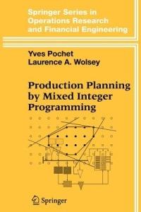 Production Planning by Mixed Integer Programming - Yves Pochet, Laurence A. Wolsey - Libro Springer-Verlag New York Inc., Springer Series in Operations Research and Financial Engineering | Libraccio.it