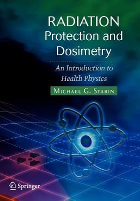Radiation Protection and Dosimetry - Michael G. Stabin - Libro Springer-Verlag New York Inc. | Libraccio.it