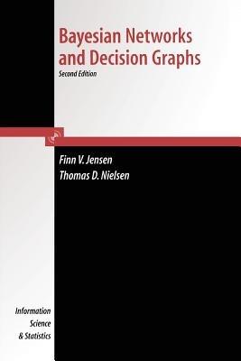 Bayesian Networks and Decision Graphs - Thomas Dyhre Nielsen, FINN VERNER JENSEN - Libro Springer-Verlag New York Inc., Information Science and Statistics | Libraccio.it
