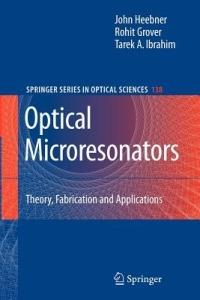 Optical Microresonators - John Heebner, Rohit Grover, Tarek Ibrahim - Libro Springer-Verlag New York Inc., Springer Series in Optical Sciences | Libraccio.it
