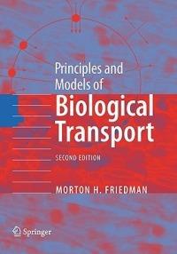 Principles and Models of Biological Transport - Morton H. Friedman - Libro Springer-Verlag New York Inc. | Libraccio.it