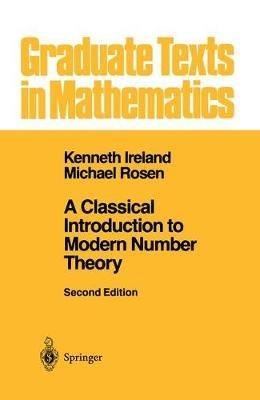 A Classical Introduction to Modern Number Theory - Kenneth Ireland, Michael Rosen - Libro Springer-Verlag New York Inc., Graduate Texts in Mathematics | Libraccio.it