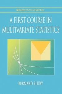 A First Course in Multivariate Statistics - Bernard Flury - Libro Springer-Verlag New York Inc., Springer Texts in Statistics | Libraccio.it