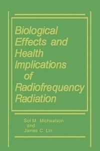 Biological Effects and Health Implications of Radiofrequency Radiation - James C. Lin, Sol M. Michaelson - Libro Springer-Verlag New York Inc. | Libraccio.it
