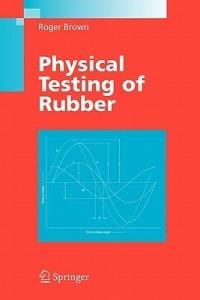 Physical Testing of Rubber - Roger Brown - Libro Springer-Verlag New York Inc. | Libraccio.it