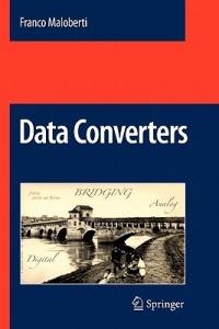 Data Converters - Franco Maloberti - Libro Springer-Verlag New York Inc. | Libraccio.it