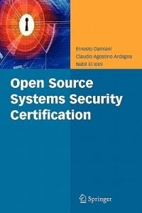 Open Source Systems Security Certification - Ernesto Damiani, Claudio Agostino Ardagna, Nabil El Ioini - Libro Springer-Verlag New York Inc. | Libraccio.it