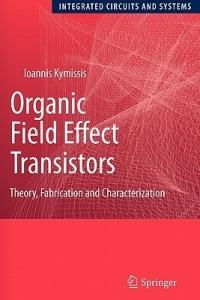 Organic Field Effect Transistors - Ioannis Kymissis - Libro Springer-Verlag New York Inc., Integrated Circuits and Systems | Libraccio.it