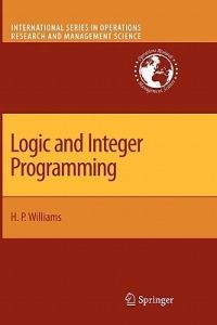 Logic and Integer Programming - H. Paul Williams - Libro Springer-Verlag New York Inc., International Series in Operations Research & Management Science | Libraccio.it