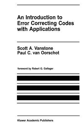 An Introduction to Error Correcting Codes with Applications - Scott A. Vanstone, Paul C. van Oorschot - Libro Springer-Verlag New York Inc., The Springer International Series in Engineering and Computer Science | Libraccio.it