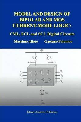 Model and Design of Bipolar and MOS Current-Mode Logic - Massimo Alioto, Gaetano Palumbo - Libro Springer-Verlag New York Inc. | Libraccio.it