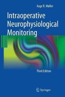 Intraoperative Neurophysiological Monitoring - Aage R. Møller - Libro Springer-Verlag New York Inc. | Libraccio.it