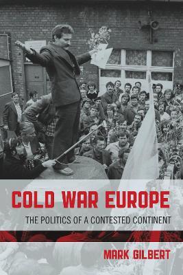 Cold War Europe - Mark Gilbert - Libro Bloomsbury Publishing Plc | Libraccio.it