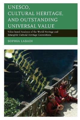 UNESCO, Cultural Heritage, and Outstanding Universal Value - Sophia Labadi - Libro Bloomsbury Publishing Plc, Archaeology in Society | Libraccio.it