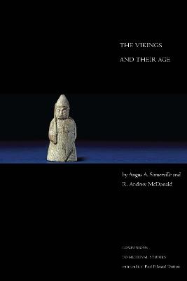 The Vikings and Their Age - Angus A. Somerville, R. Andrew McDonald - Libro University of Toronto Press, Companions to Medieval Studies | Libraccio.it