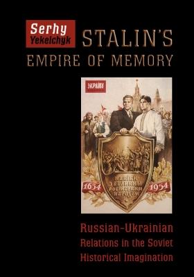 Stalin's Empire of Memory - Serhy Yekelchyk - Libro University of Toronto Press | Libraccio.it