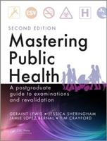 Mastering Public Health - Geraint Lewis, Jessica Sheringham, Jamie Lopez Bernal - Libro Taylor & Francis Ltd | Libraccio.it