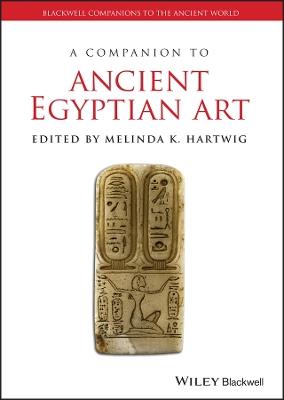 A Companion to Ancient Egyptian Art  - Libro John Wiley and Sons Ltd, Blackwell Companions to the Ancient World | Libraccio.it