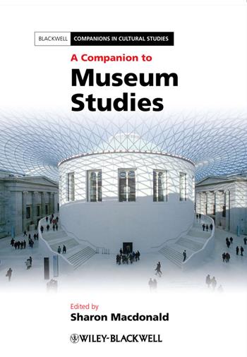 A Companion to Museum Studies  - Libro John Wiley and Sons Ltd, Blackwell Companions in Cultural Studies | Libraccio.it