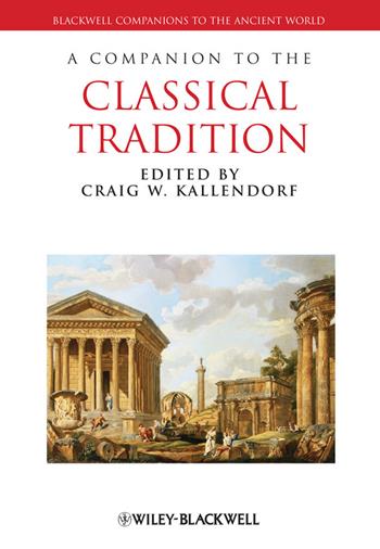 A Companion to the Classical Tradition  - Libro John Wiley and Sons Ltd, Blackwell Companions to the Ancient World | Libraccio.it