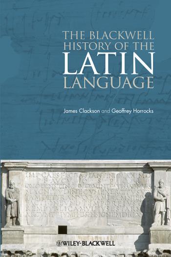 The Blackwell History of the Latin Language - James Clackson, Geoffrey Horrocks - Libro John Wiley and Sons Ltd | Libraccio.it