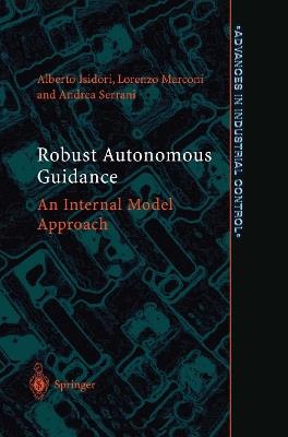 Robust Autonomous Guidance - Alberto Isidori, Lorenzo Marconi, Andrea Serrani - Libro Springer London Ltd, Advances in Industrial Control | Libraccio.it
