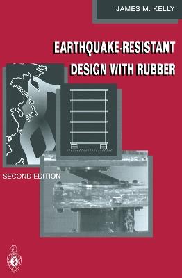 Earthquake-Resistant Design with Rubber - James M. Kelly - Libro Springer London Ltd | Libraccio.it