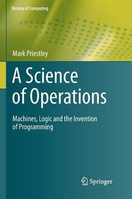 A Science of Operations - Mark Priestley - Libro Springer London Ltd, History of Computing | Libraccio.it