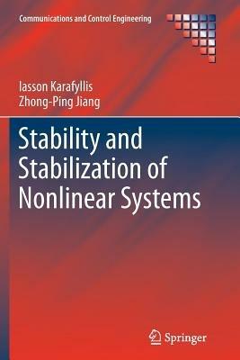 Stability and Stabilization of Nonlinear Systems - Iasson Karafyllis, Zhong-Ping Jiang - Libro Springer London Ltd, Communications and Control Engineering | Libraccio.it