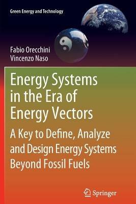 Energy Systems in the Era of Energy Vectors - Fabio Orecchini, Vincenzo Naso - Libro Springer London Ltd, Green Energy and Technology | Libraccio.it