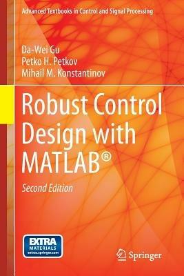 Robust Control Design with MATLAB® - Da-Wei Gu, Petko H. Petkov, Mihail M Konstantinov - Libro Springer London Ltd, Advanced Textbooks in Control and Signal Processing | Libraccio.it