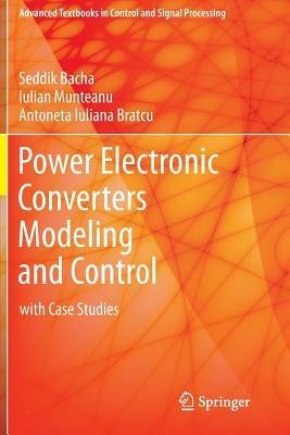 Power Electronic Converters Modeling and Control - Seddik Bacha, Iulian Munteanu, Antoneta Iuliana Bratcu - Libro Springer London Ltd, Advanced Textbooks in Control and Signal Processing | Libraccio.it