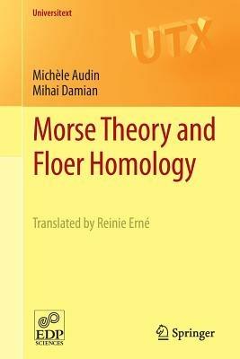 Morse Theory and Floer Homology - Michèle Audin, Mihai Damian - Libro Springer London Ltd, Universitext | Libraccio.it