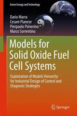 Models for Solid Oxide Fuel Cell Systems - Dario Marra, Cesare Pianese, Pierpaolo Polverino - Libro Springer London Ltd, Green Energy and Technology | Libraccio.it