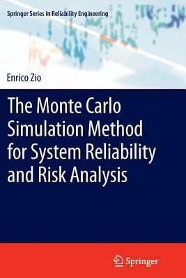 The Monte Carlo Simulation Method for System Reliability and Risk Analysis - Enrico Zio - Libro Springer London Ltd, Springer Series in Reliability Engineering | Libraccio.it