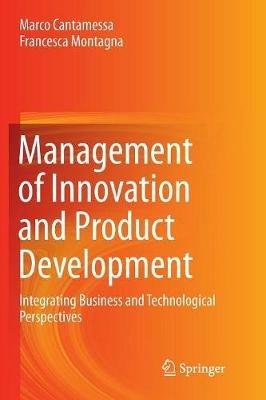 Management of Innovation and Product Development - Marco Cantamessa, Francesca Montagna - Libro Springer London Ltd | Libraccio.it