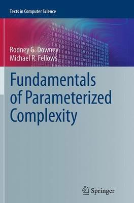 Fundamentals of Parameterized Complexity - Rodney G. Downey, Michael R. Fellows - Libro Springer London Ltd, Texts in Computer Science | Libraccio.it