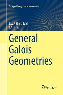 General Galois Geometries - James Hirschfeld, Joseph A. Thas - Libro Springer London Ltd, Springer Monographs in Mathematics | Libraccio.it