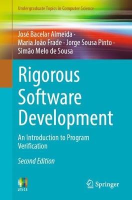 Rigorous Software Development - José Bacelar Almeida, Maria João Frade, Jorge Sousa Pinto - Libro Springer London Ltd, Undergraduate Topics in Computer Science | Libraccio.it
