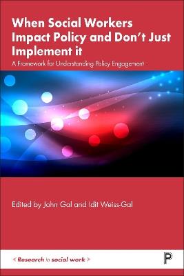When Social Workers Impact Policy and Don’t Just Implement It - John Gal, Idit Weiss-Gal - Libro Bristol University Press, Research in Social Work | Libraccio.it