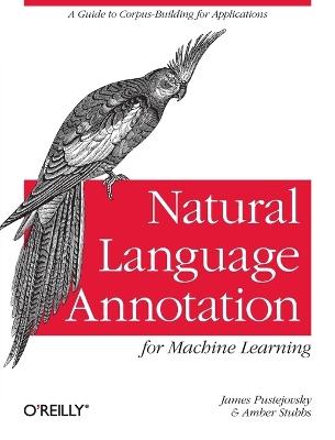 Natural Language Annotation for Machine Learning - James Pustejovsky - Libro O'Reilly Media | Libraccio.it