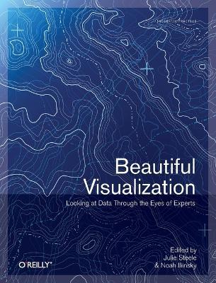 Beautiful Visualization : Looking At Data Through The Eyes Of Experts - Julie Steele - Libro O'Reilly Media, OREILLY | Libraccio.it